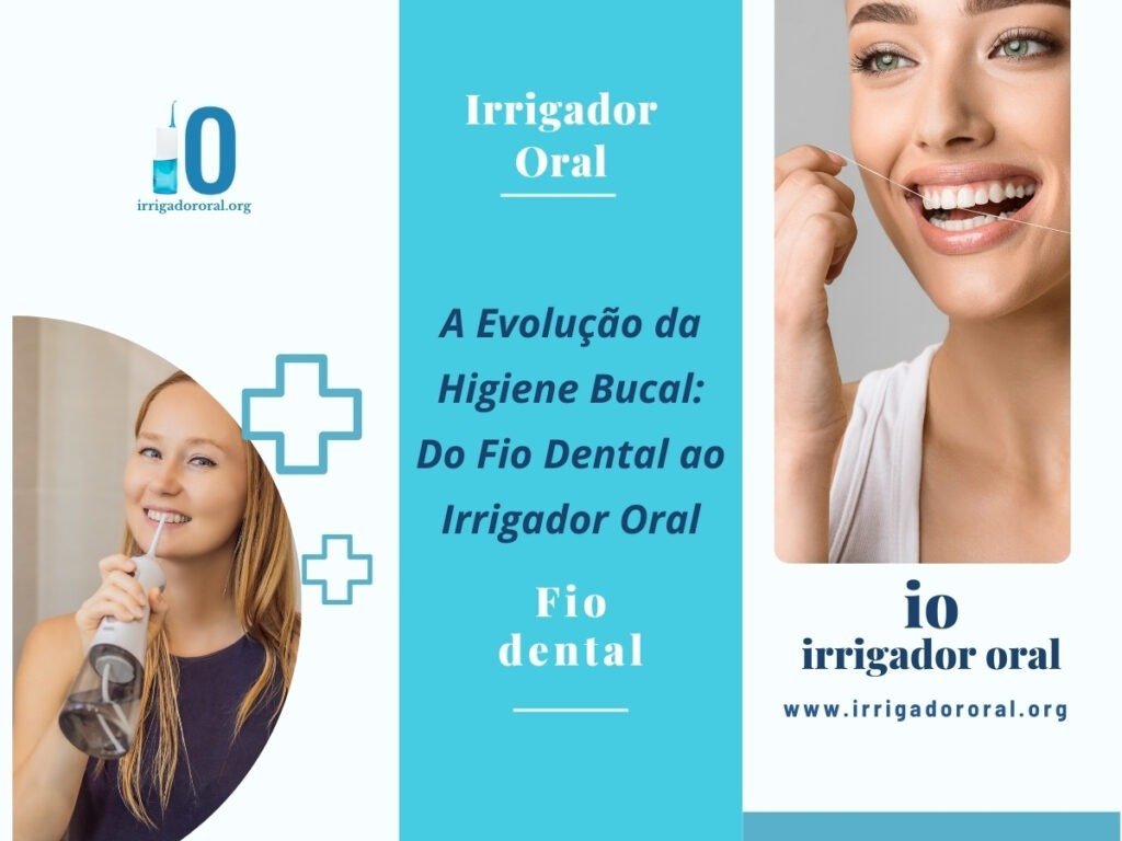 A Evolução da Higiene Bucal: Do Fio Dental ao Irrigador Oral - capa