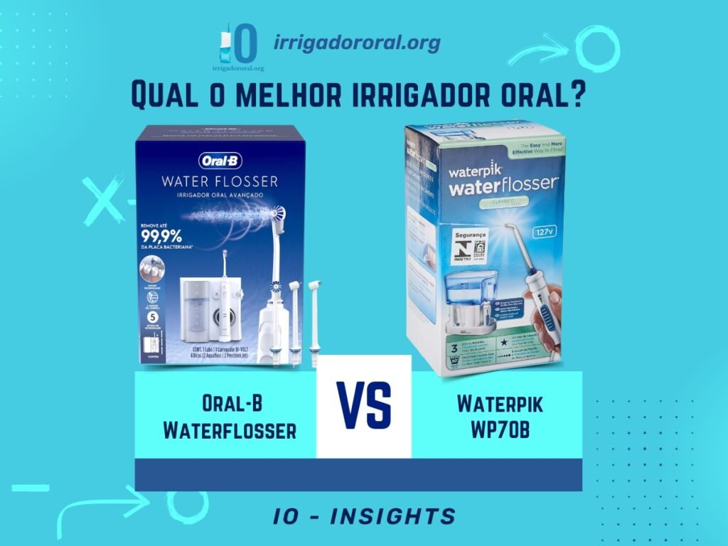 Qual o Melhor Irrigador Oral: Oral-B Waterflosser vs Waterpik WP70B - capa
