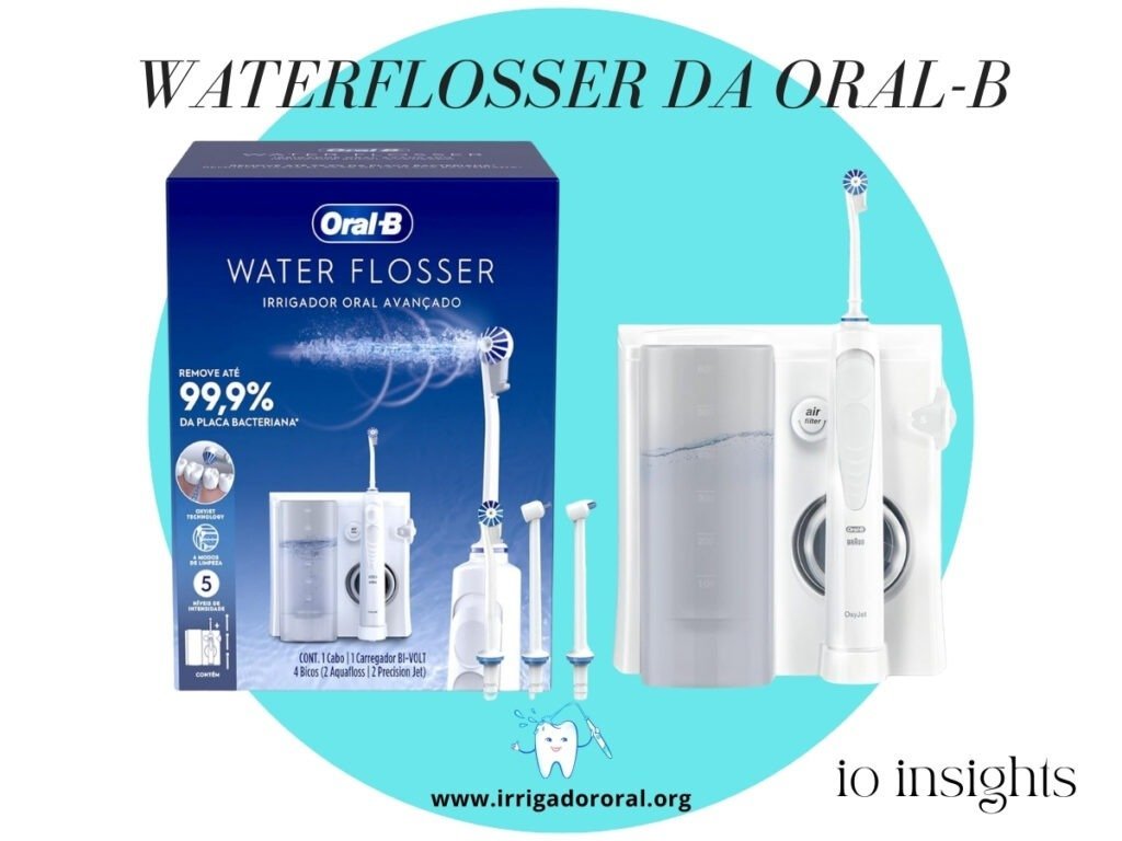 Descubra a Revolução em Higiene Bucal com o Irrigador Bucal WaterFlosser da Oral-B