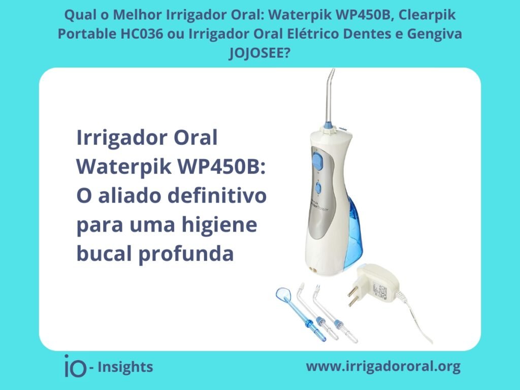 Qual o Melhor Irrigador Oral: Waterpik WP450B, Clearpik HC036 ou Irrigador Oral JOJOSEE? 1 Qual o Melhor Irrigador Oral - Waterpik, Clearpik, JOJOSEE - 1