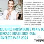 Melhores Irrigadores Orais do Mercado Brasileiro: Guia Completo para 2024